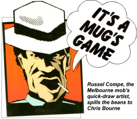 IT'S A MUG'S GAME - Russel Compe, the Melbourne mob's quick-draw artist, spills the beans to Chris Bourne